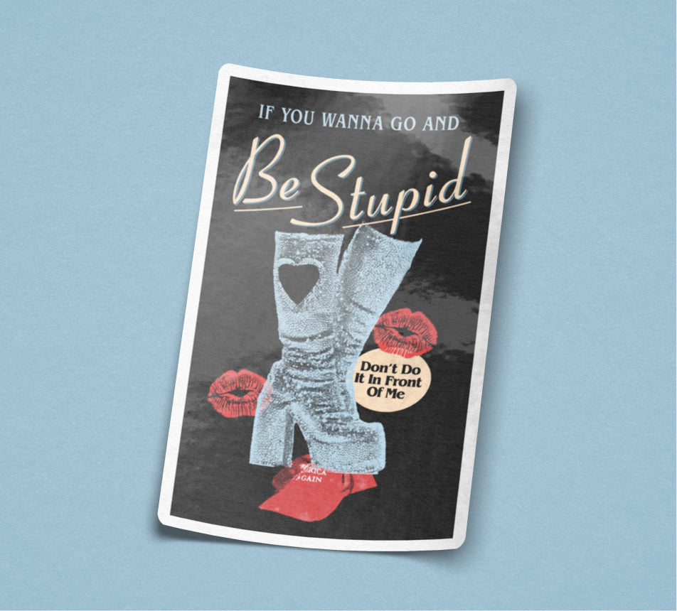 Go and Be Stupid Sticker
