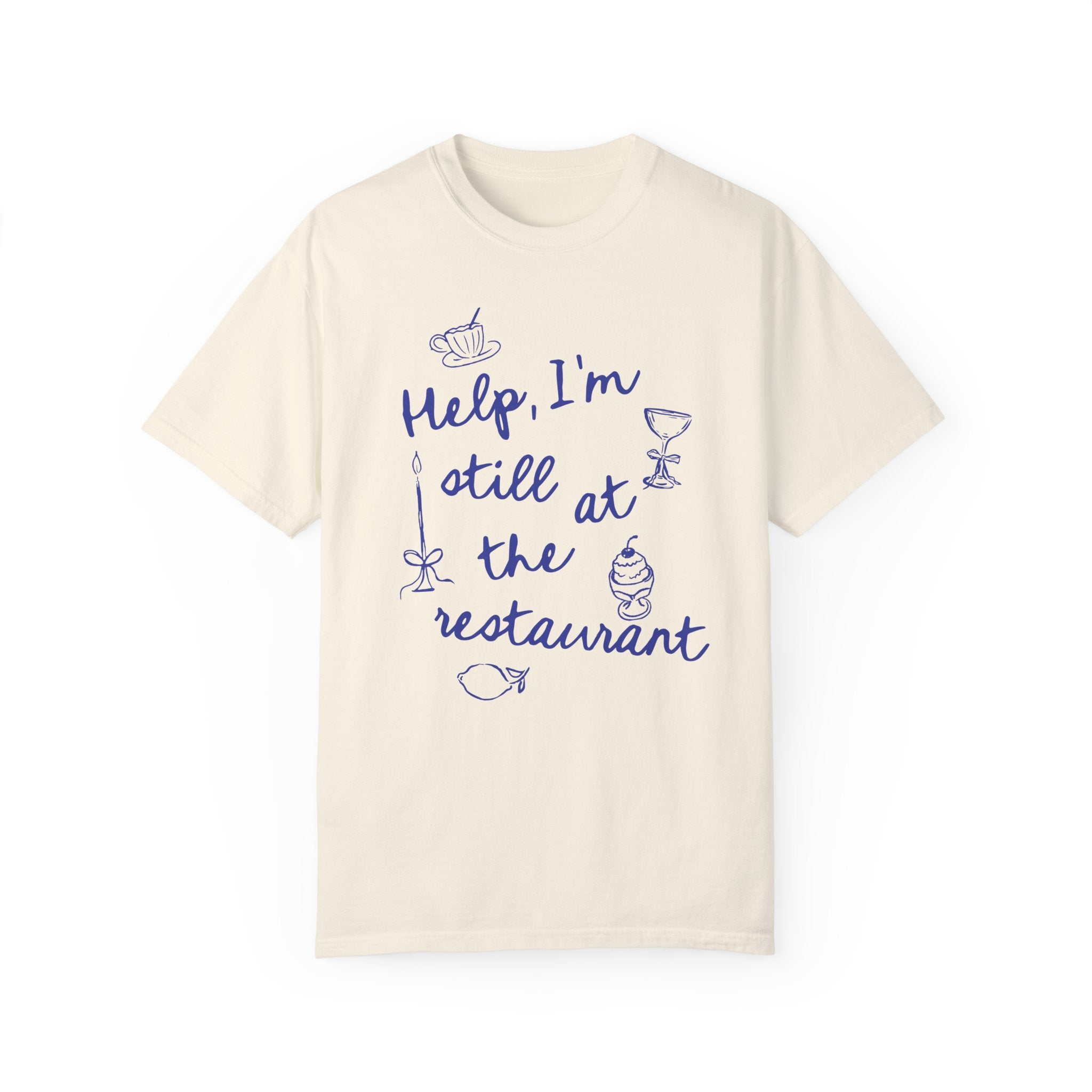 Help, I'm Still At The Restaurant Tee – Foolery Help, I'm Still At The Restaurant Tee – Foolery