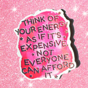 Your Energy is Expensive Glitter Sticker