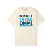 Dontcha Tread on Me Tee