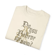 Do You Believe Me Now Tee