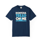 Dontcha Tread on Me Tee