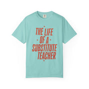 The Life of a Substitute Teacher Tee
