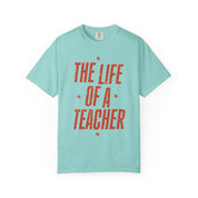 The Life of a Teacher Tee