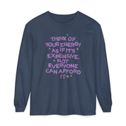 Your Energy is Expensive Long Sleeve Tee