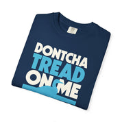 Dontcha Tread on Me Tee