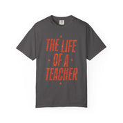 The Life of a Teacher Tee