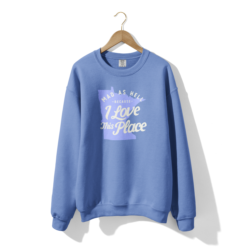 Mad as Hell Because I Love Minnesota Crewneck