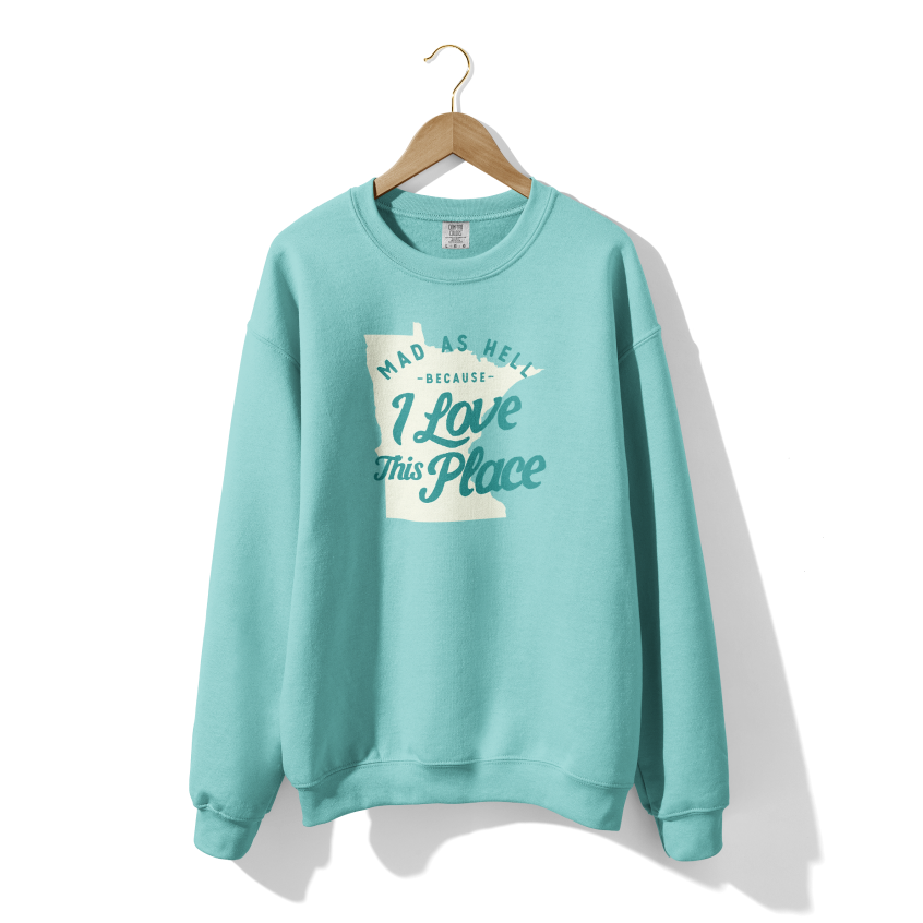 Mad as Hell Because I Love Minnesota Crewneck