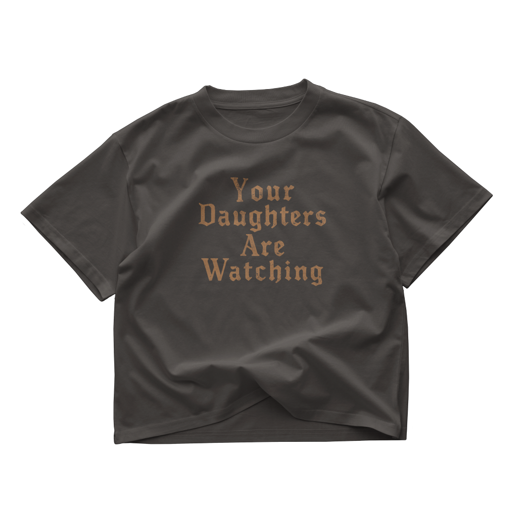 Your Daughters Are Watching Crop Top