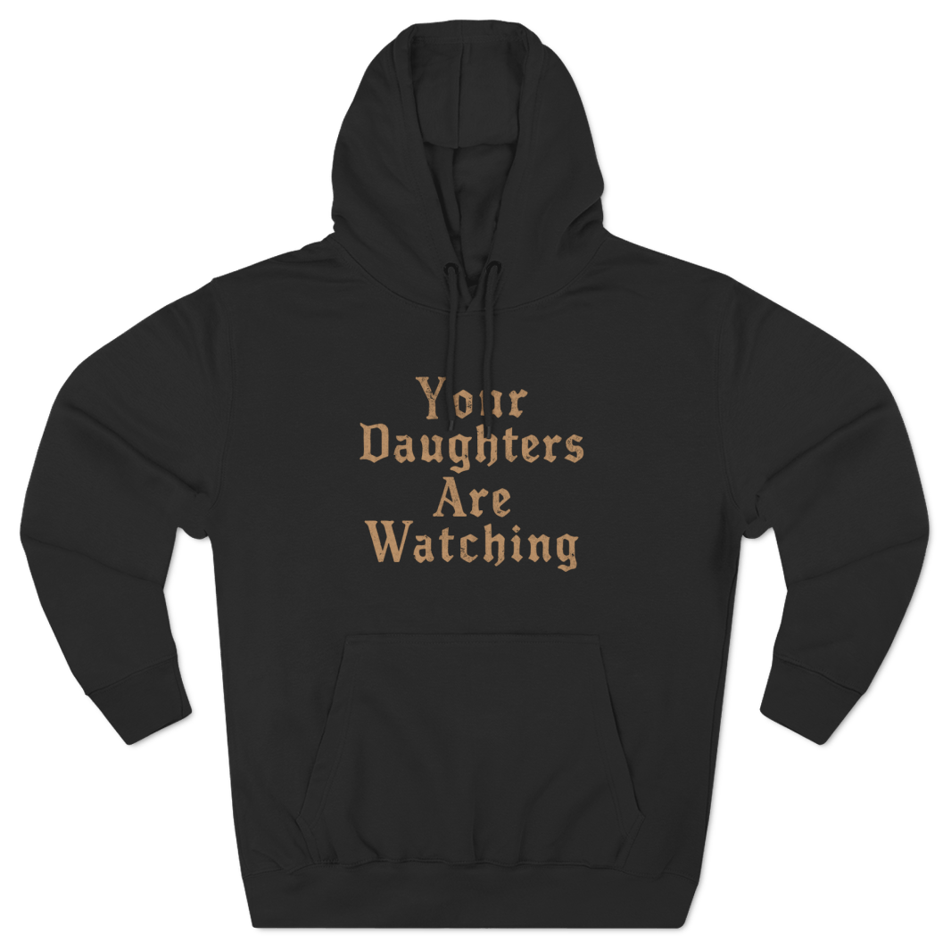 Your Daughters Are Watching Hoodie
