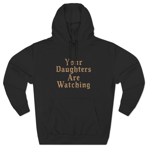 Your Daughters Are Watching Hoodie