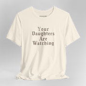 Your Daughters Are Watching Soft Tee