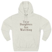 Your Daughters Are Watching Hoodie