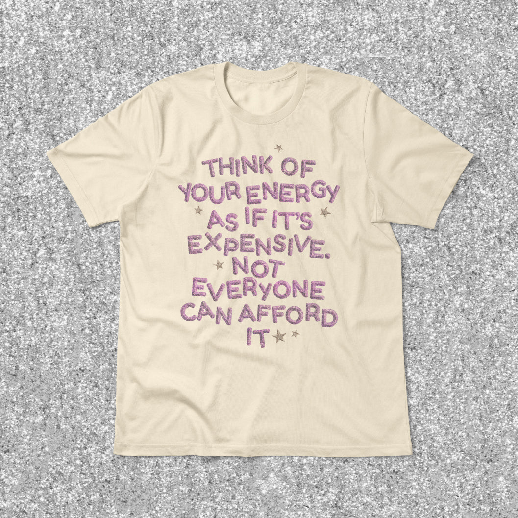 Your Energy is Expensive Tee