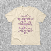Your Energy is Expensive Tee