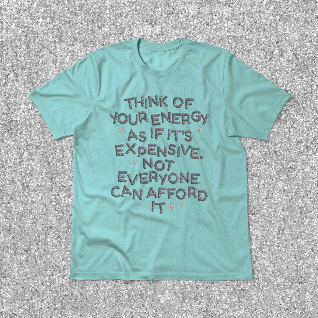 Your Energy is Expensive Tee