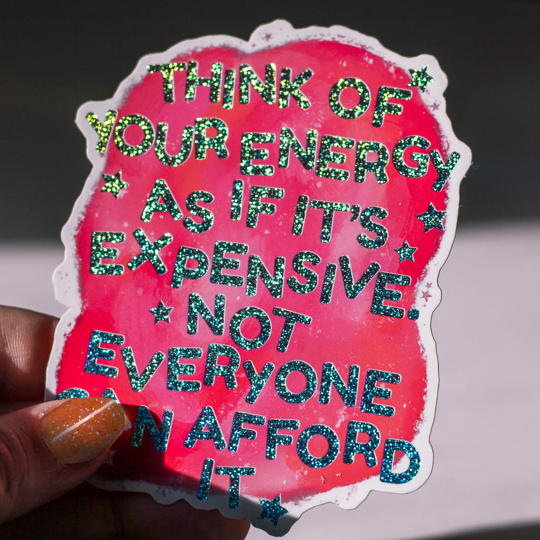 Your Energy is Expensive Glitter Sticker – Foolery