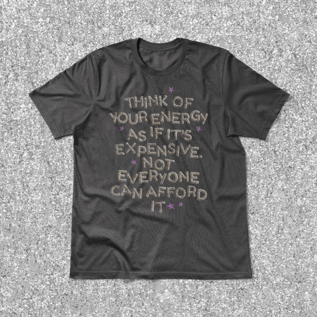 Your Energy is Expensive Tee