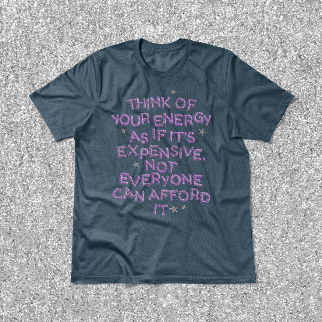 Your Energy is Expensive Tee