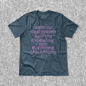 Your Energy is Expensive Tee