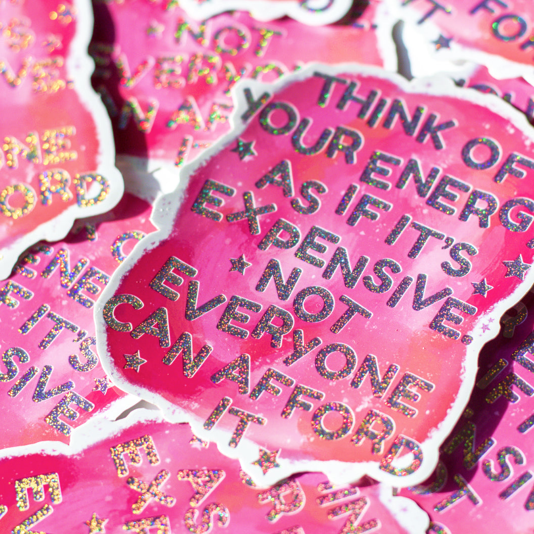 Your Energy is Expensive Glitter Sticker
