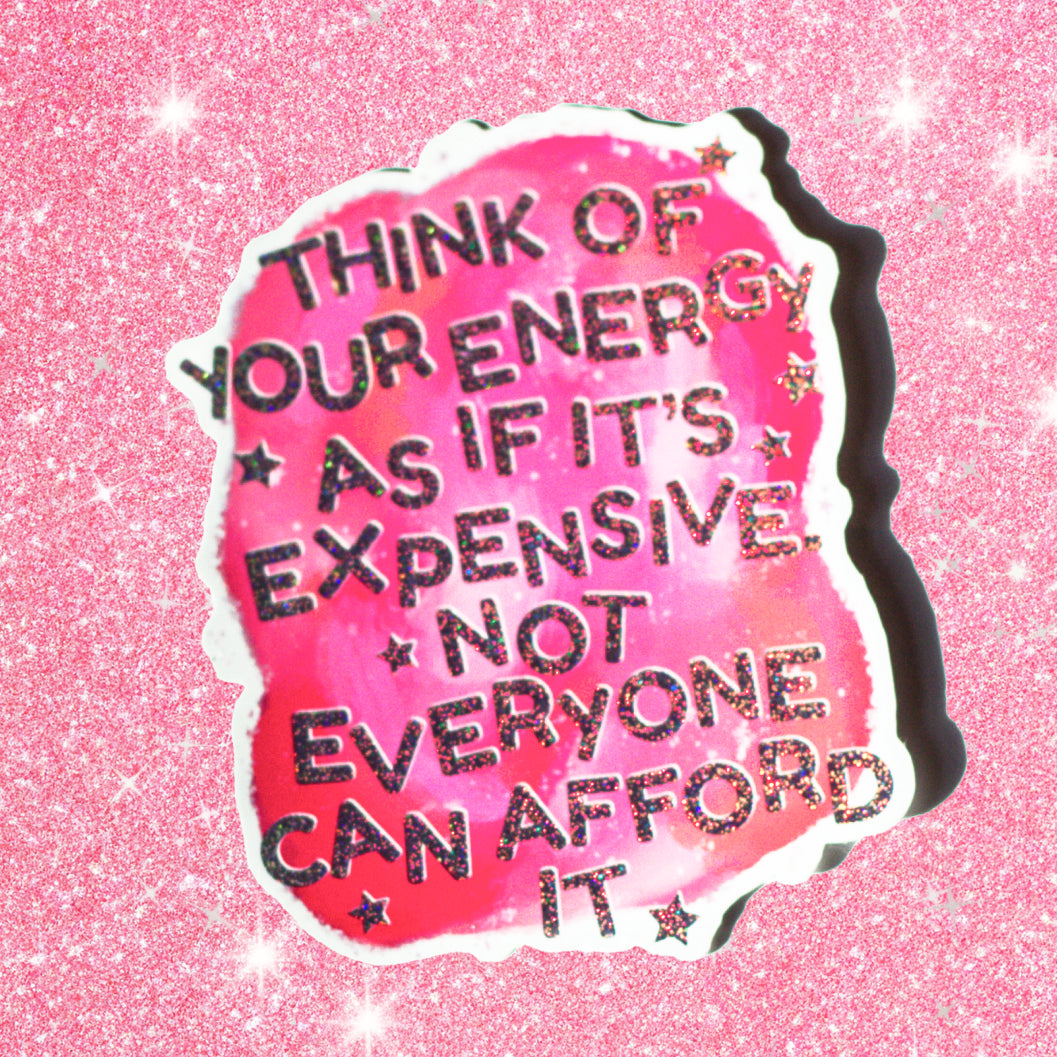 Your Energy is Expensive Glitter Sticker