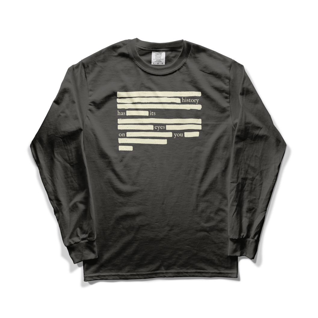 History Has Its Eyes On You Long Sleeve Tee