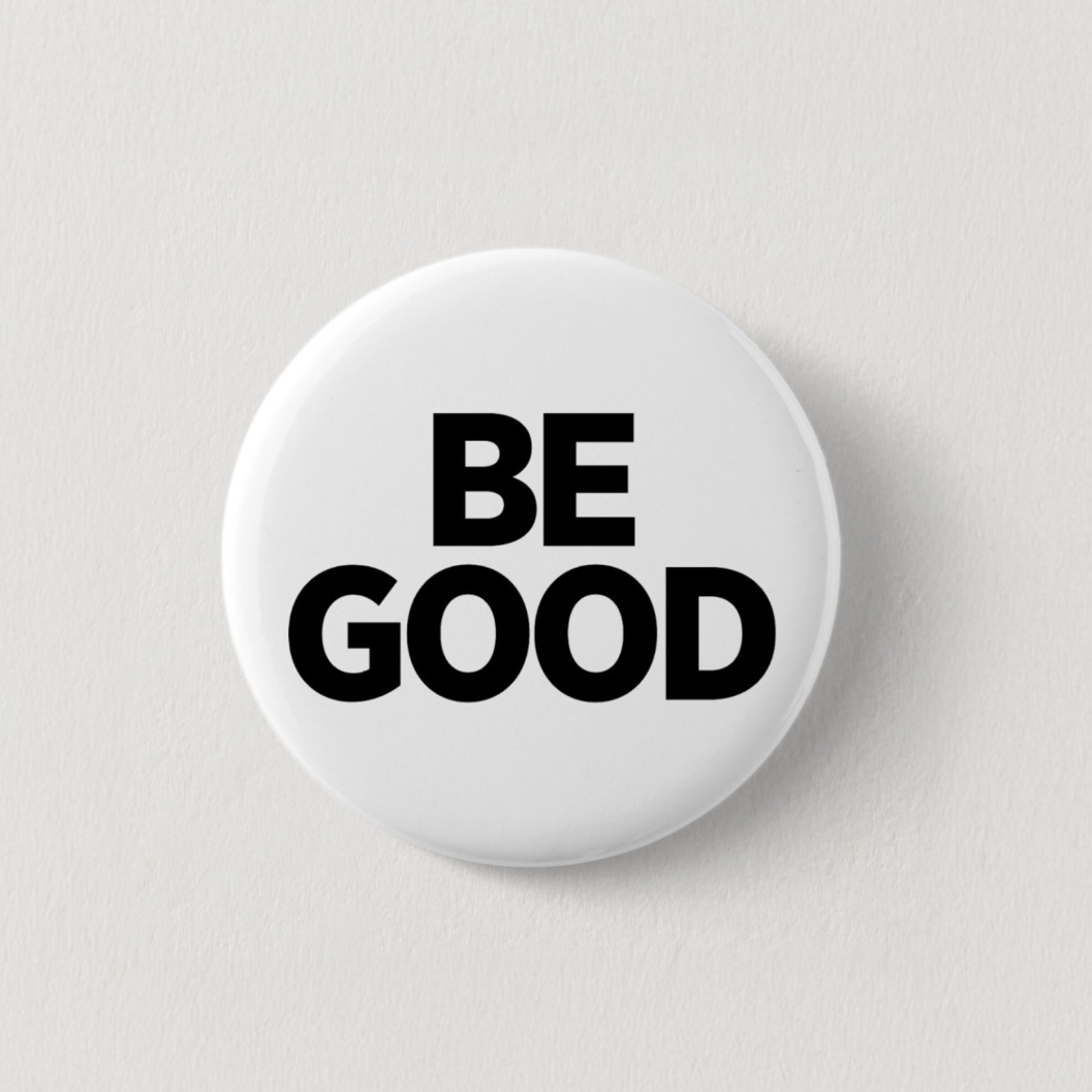 Be Good Pin