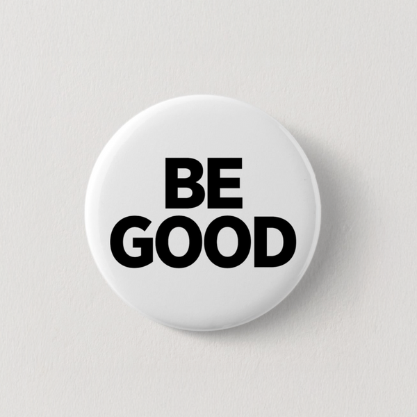 Be Good Pin