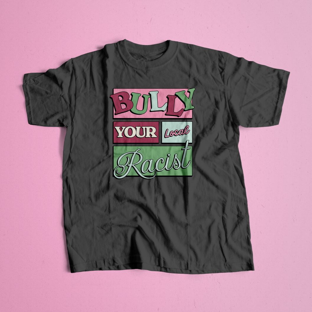 Bully You Local Racist Tee