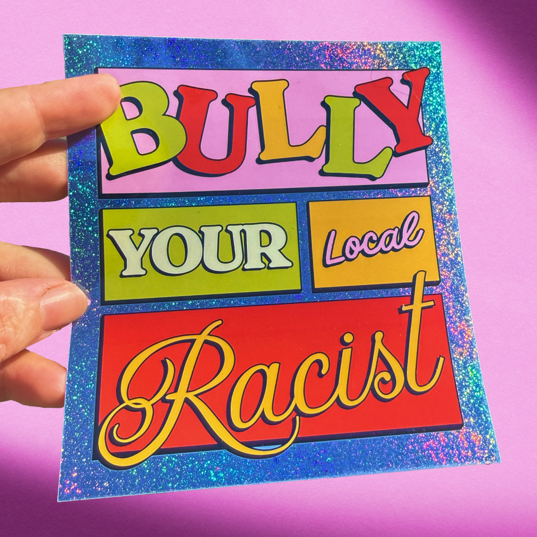 Bully Your Local Racist Glitter Sticker