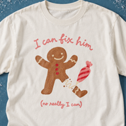 I Can Fix Him Gingerbread Tee