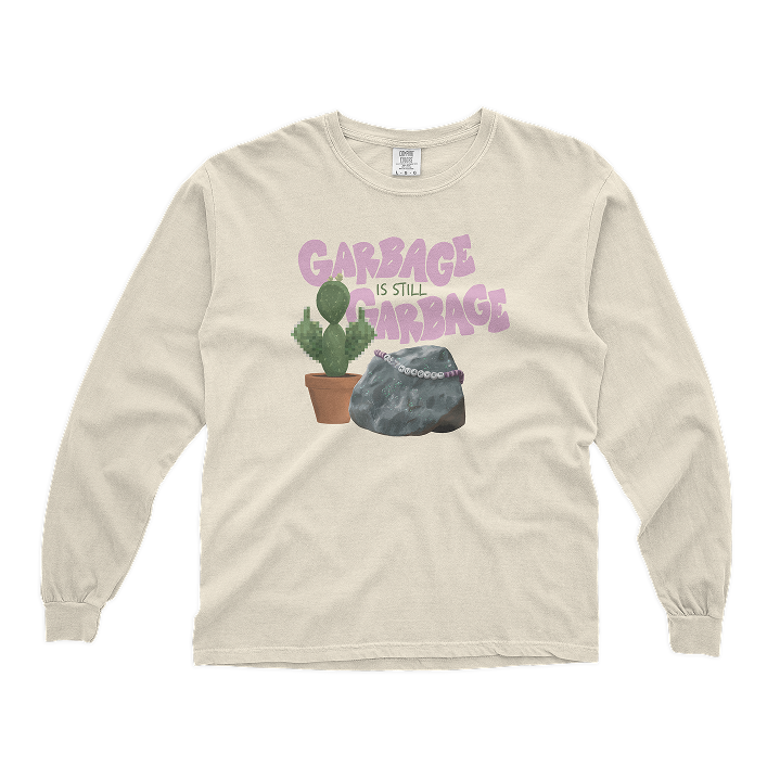 Garbage is Still Garbage Long Sleeve Tee