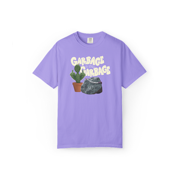 Garbage is Still Garbage Tee