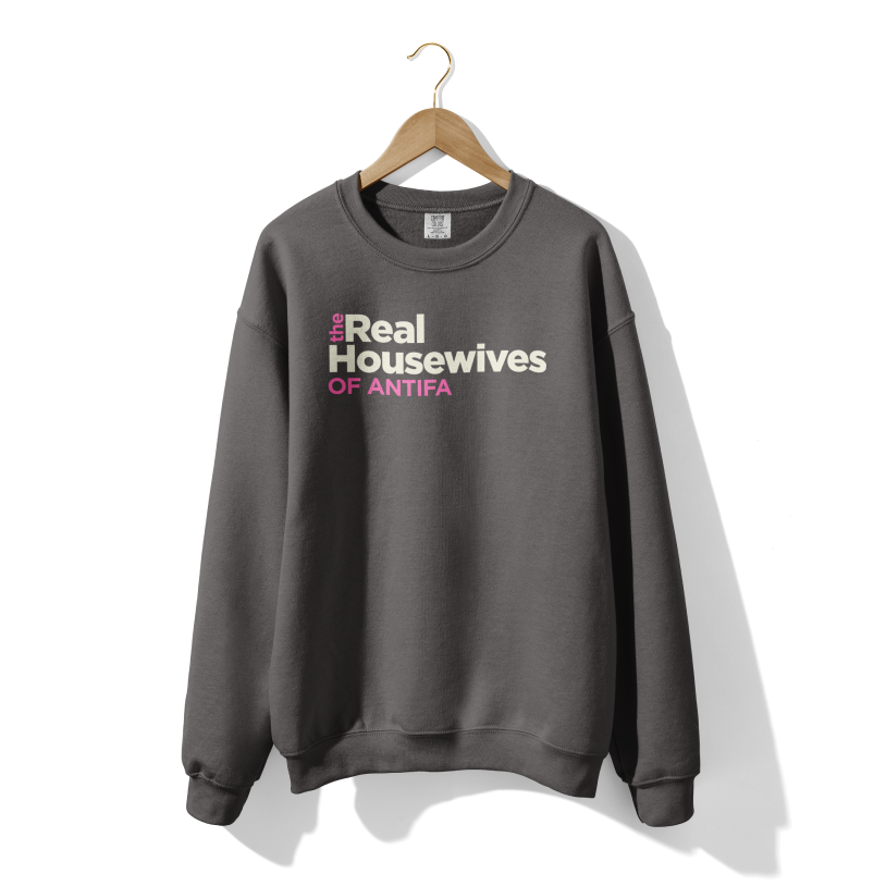The Real Housewives of Antifa Crewneck