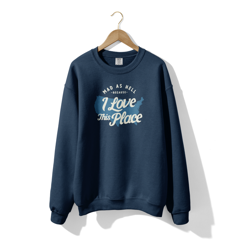 Mad as Hell Because I Love the US Crewneck