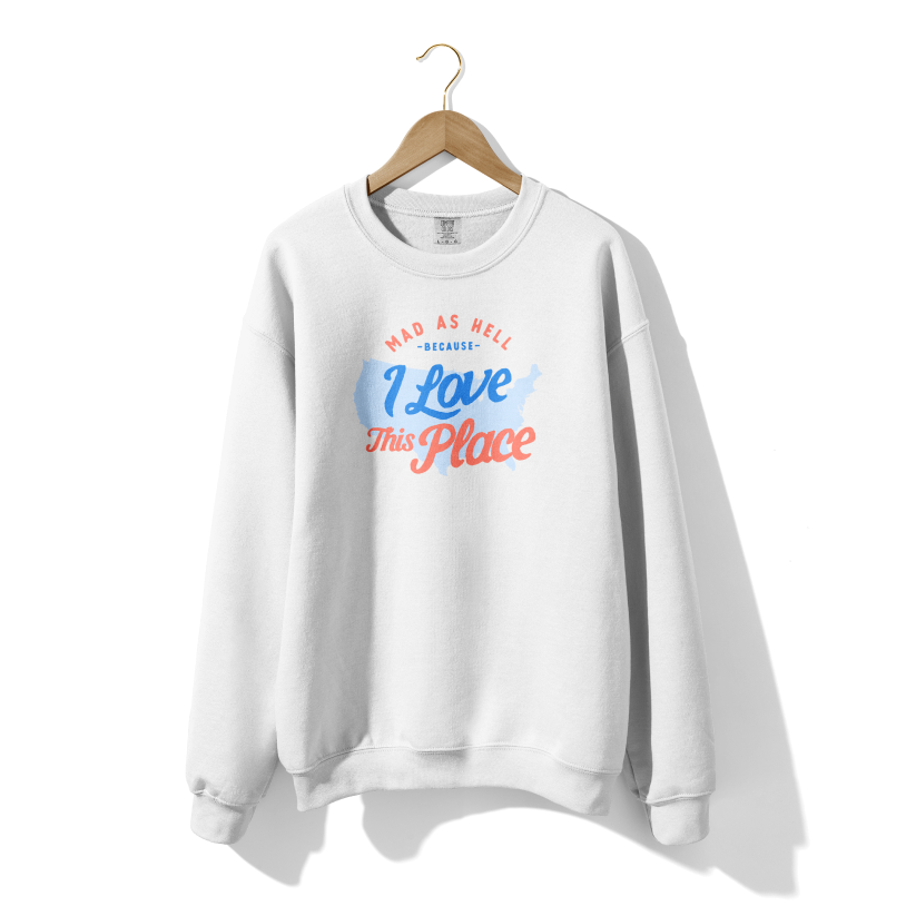 Mad as Hell Because I Love the US Crewneck