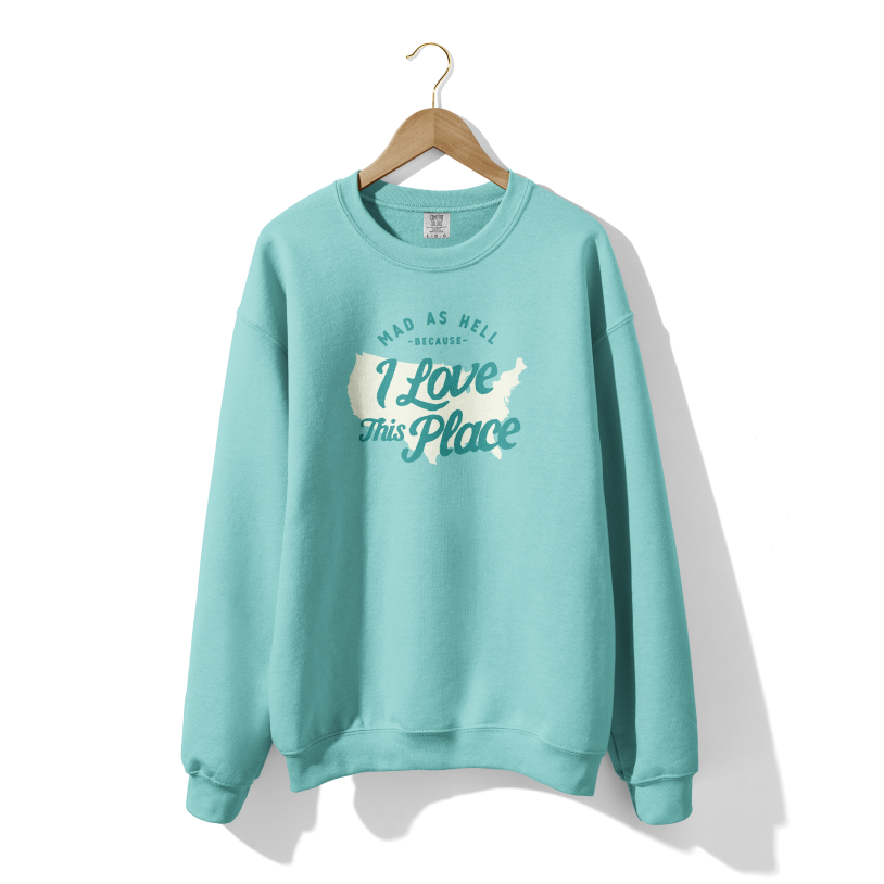 Mad as Hell Because I Love the US Crewneck