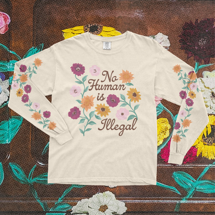 No Human is Illegal Floral Long Sleeve Tee
