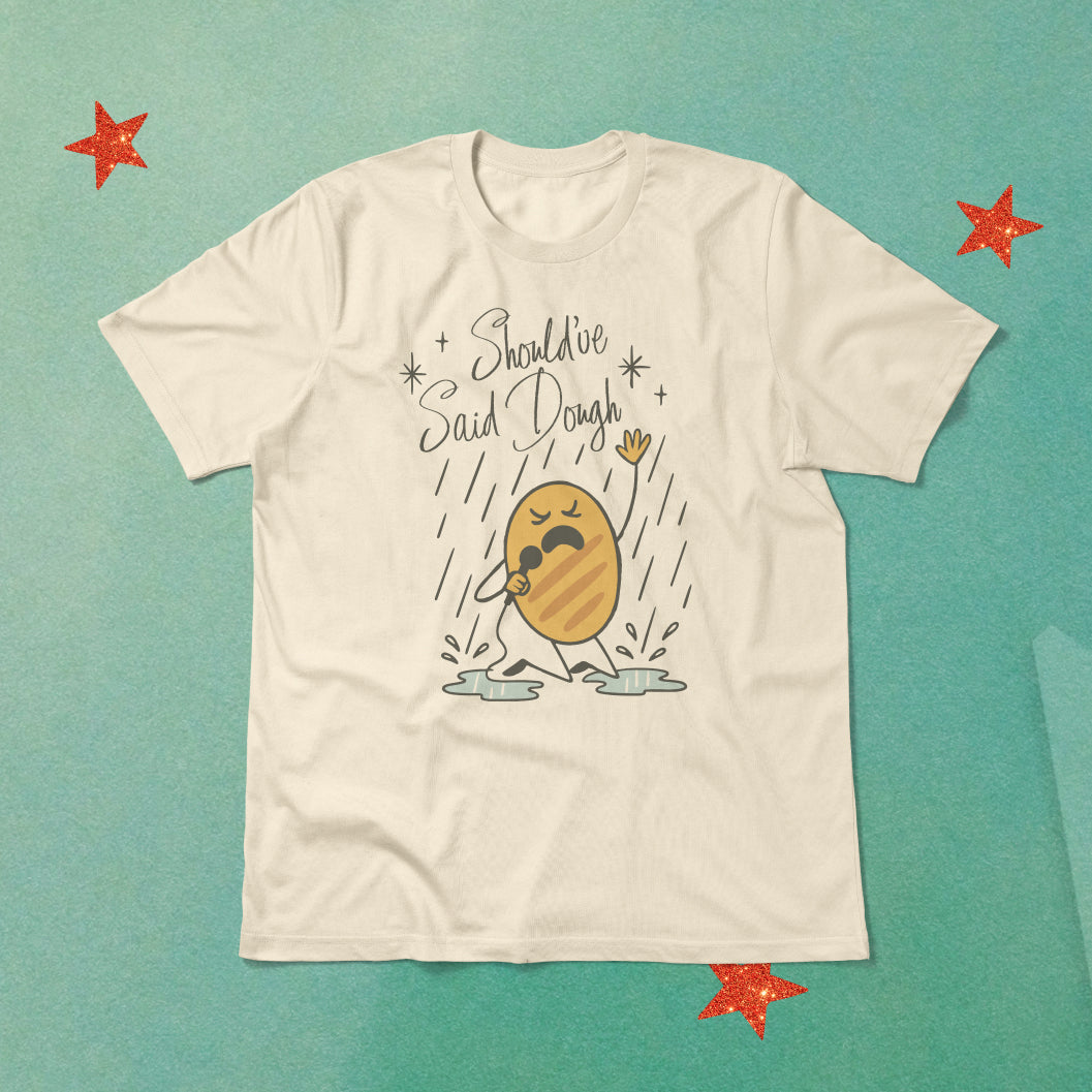 Should've Said Dough Tee