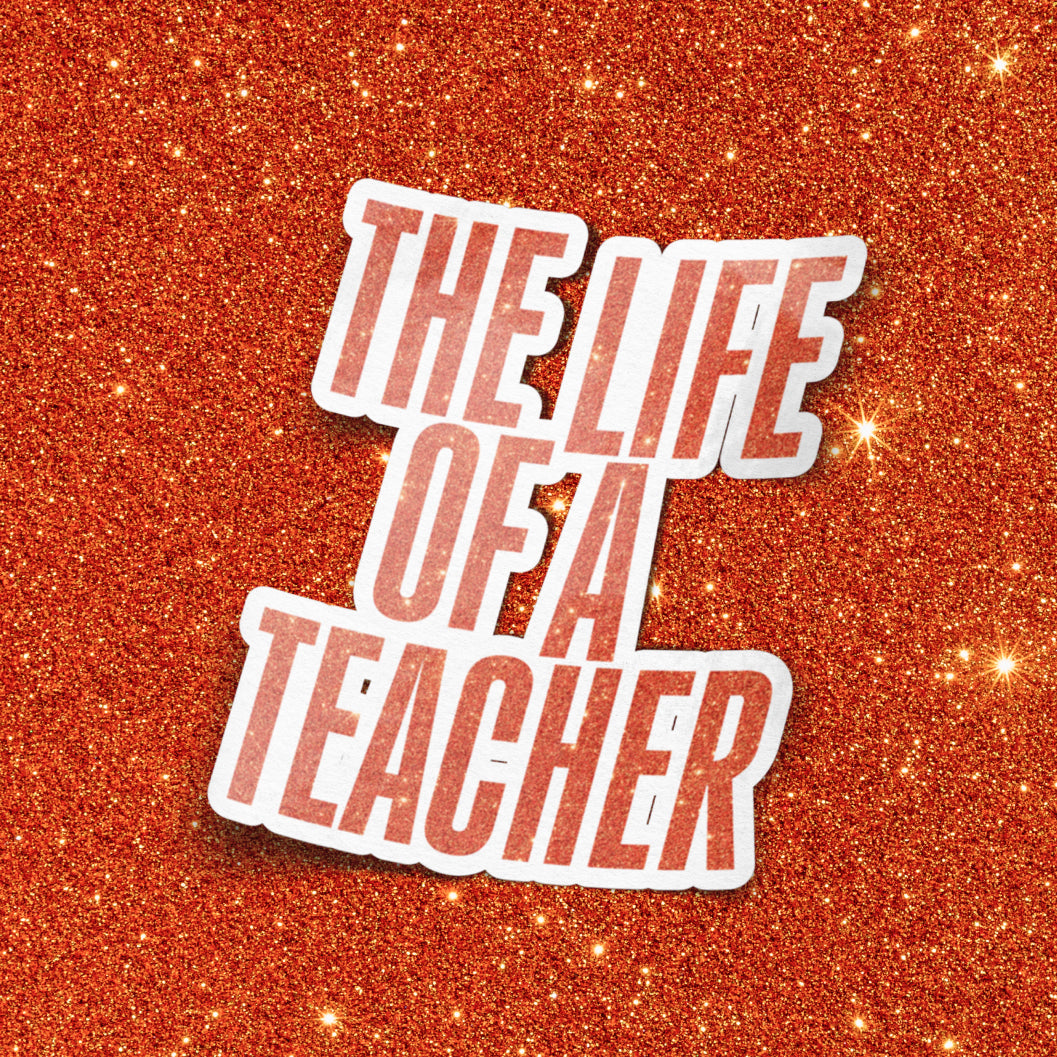 The Life of a Teacher Sticker