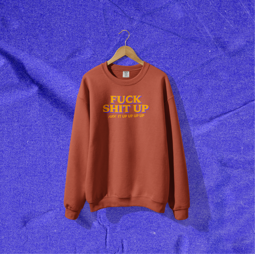 F*ck Sh*t Up Crewneck