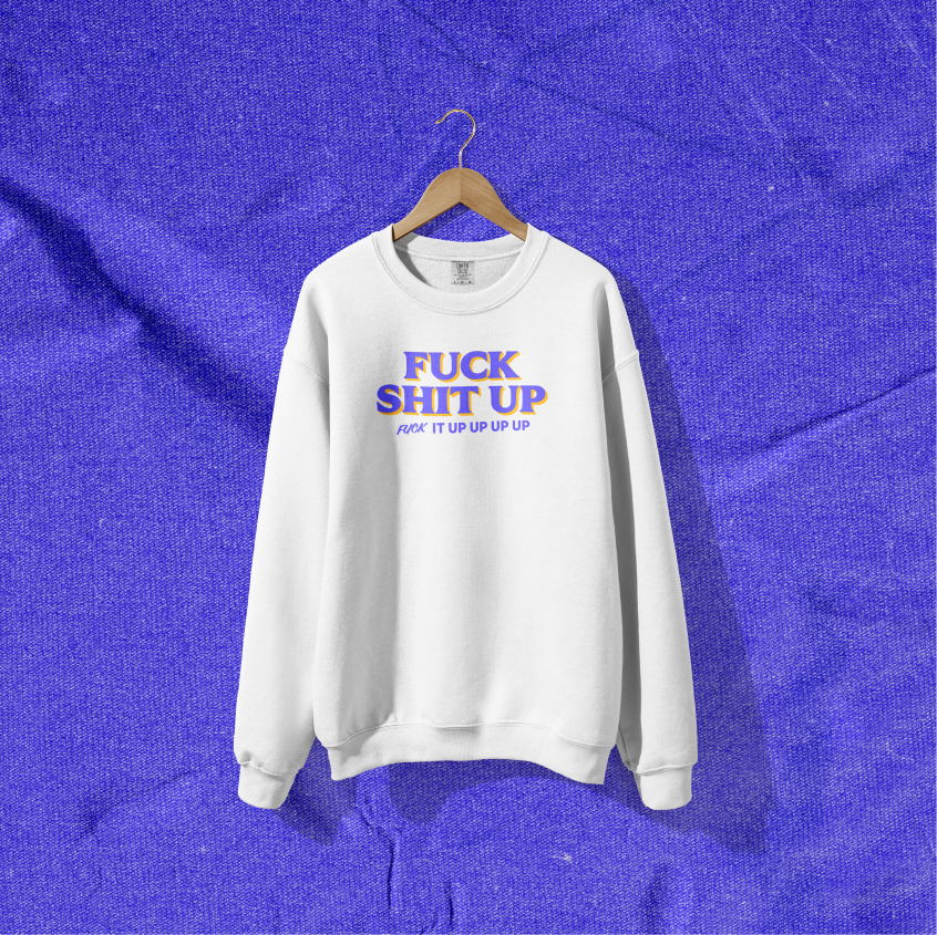F*ck Sh*t Up Crewneck