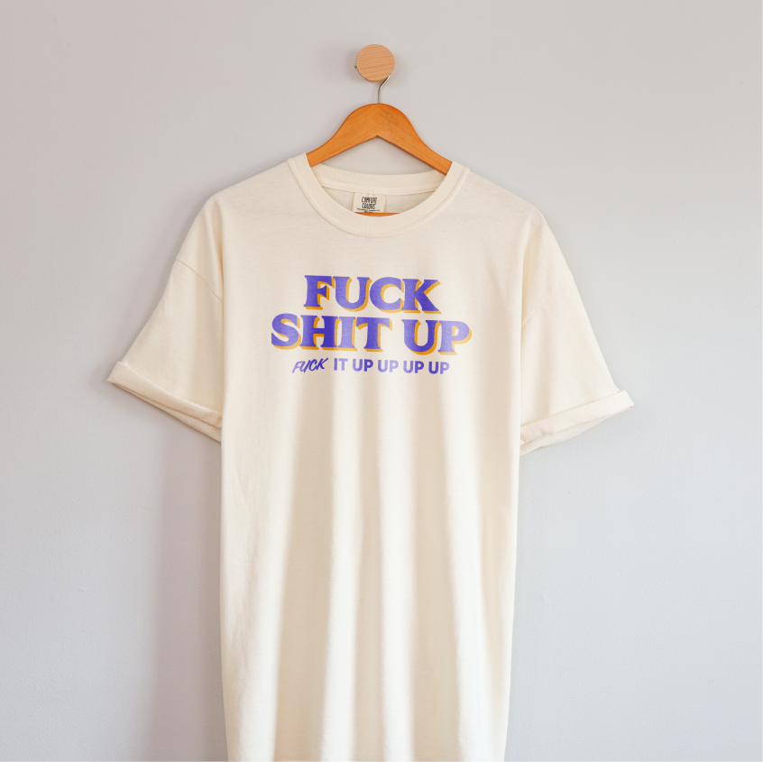 F*ck Sh*t Up Tee