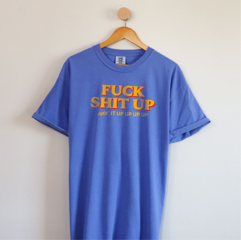 F*ck Sh*t Up Tee