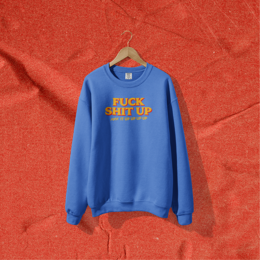 F*ck Sh*t Up Crewneck