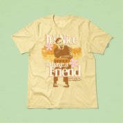 It's Nice To Have a Friend Tee