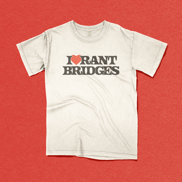 I Love Rant Bridges Tee