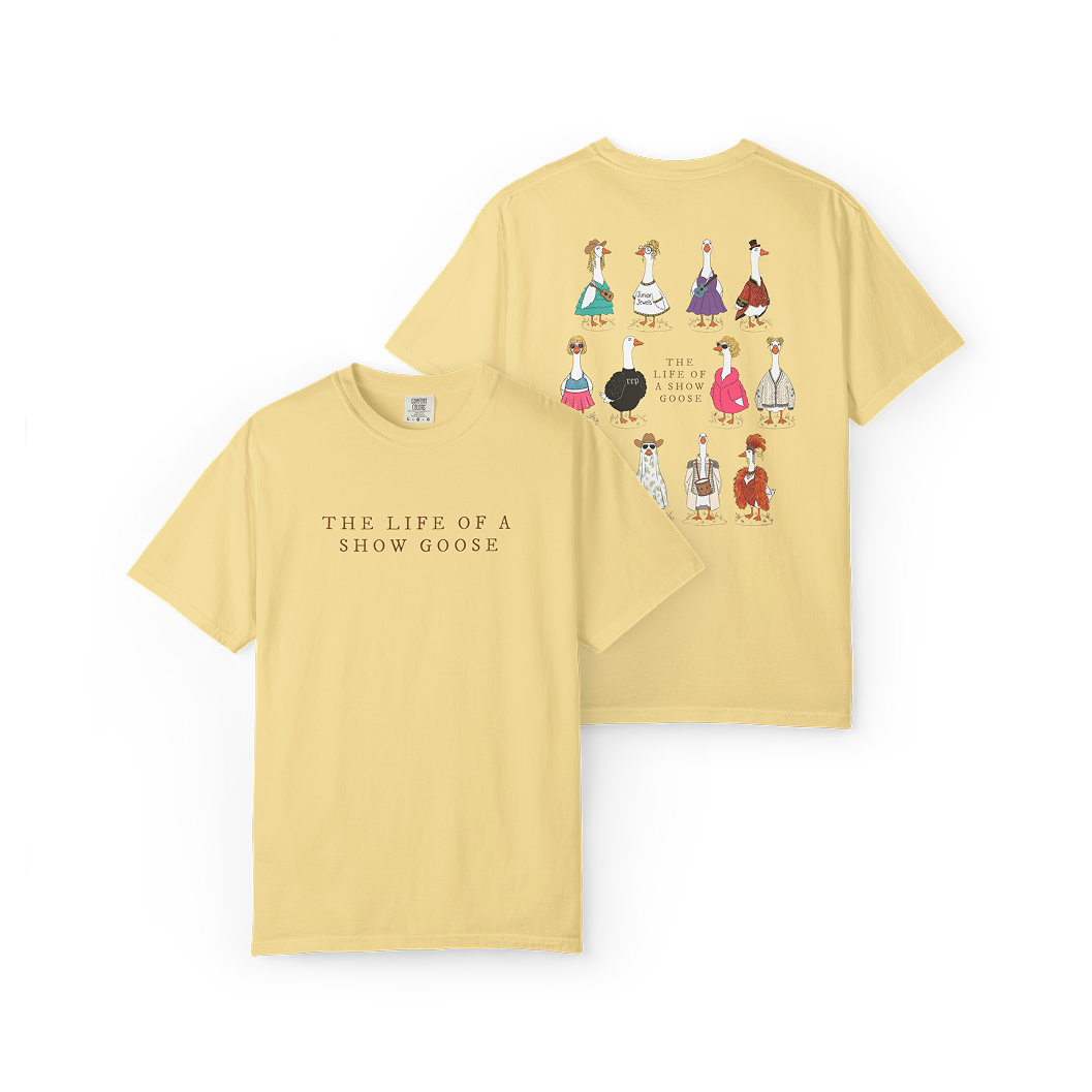 The Life of a Show Goose Tee